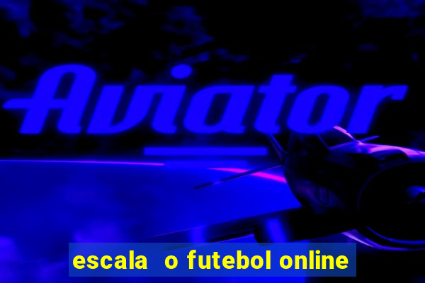 escala  o futebol online